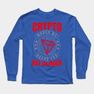 Crypto Makes Me Happy : Tron Supporter Long Sleeve T-Shirt